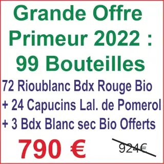 Offre Primeur 2022 : OFFRE SPECIALE POUR LE PRIMEUR 2022 : 36 à 72 bouteilles de Cht Rioublanc AOC Bordeaux 2022 bio et 12 à 24 bouteilles du Cht des Capucins - Lalande de Pomerol